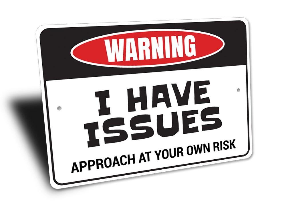 I Have Issues Sign made of high-quality aluminum, featuring a humorous design perfect for home decor.