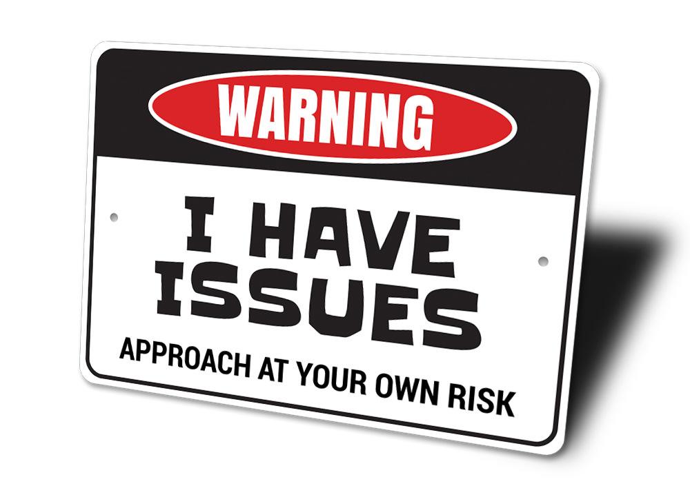 I Have Issues Sign made of high-quality aluminum, featuring a humorous design perfect for home decor.