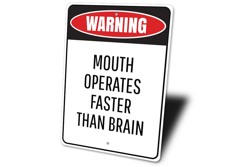 Mouth Operates Faster Than the Brain decorative sign made of aluminum, featuring a humorous quote, suitable for indoor and outdoor use.