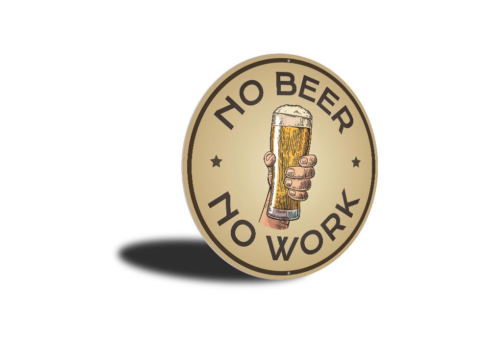 A humorous No Beer No Work Sign made of high-quality aluminum, featuring bold text and a decorative design, perfect for man caves and home bars.