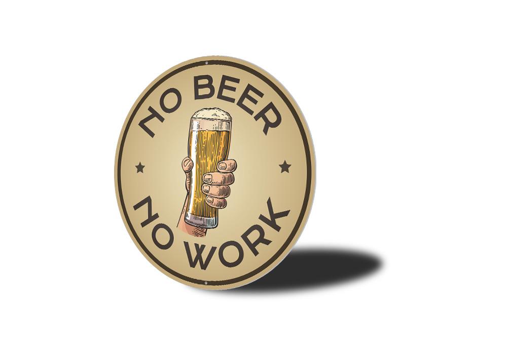 A humorous No Beer No Work Sign made of high-quality aluminum, featuring bold text and a decorative design, perfect for man caves and home bars.