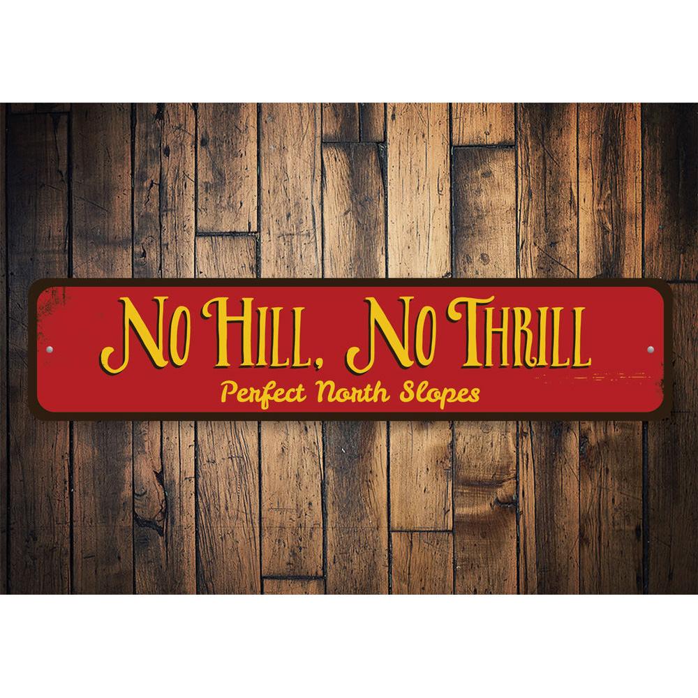 No Hill No Thrill decorative sign made of aluminum, featuring a ski-themed design, perfect for ski lovers and home decor.