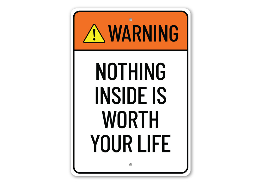 A humorous metal sign reading 'Nothing Inside is Worth Your Life', showcasing a stylish design suitable for home decor.