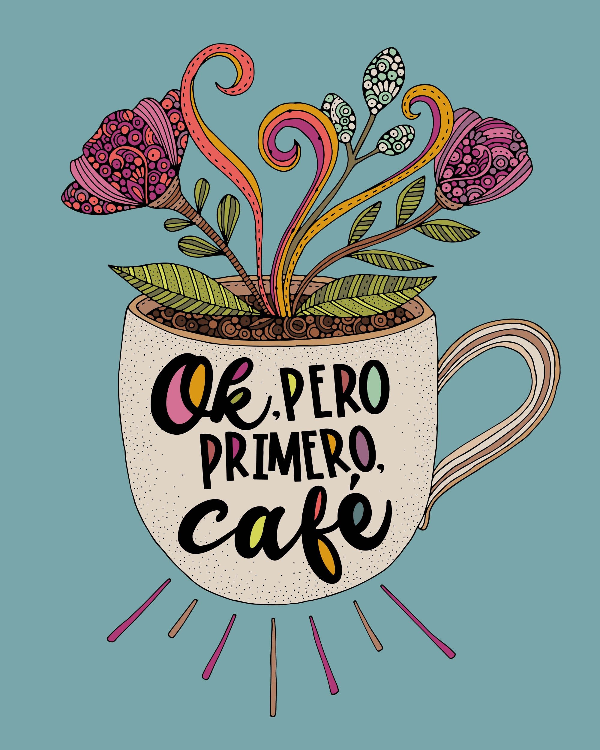 An 8x10 archival art print featuring a whimsical coffee mug with flowers and leaves, showcasing the quote 'Ok Pero Primero Cafe!'.