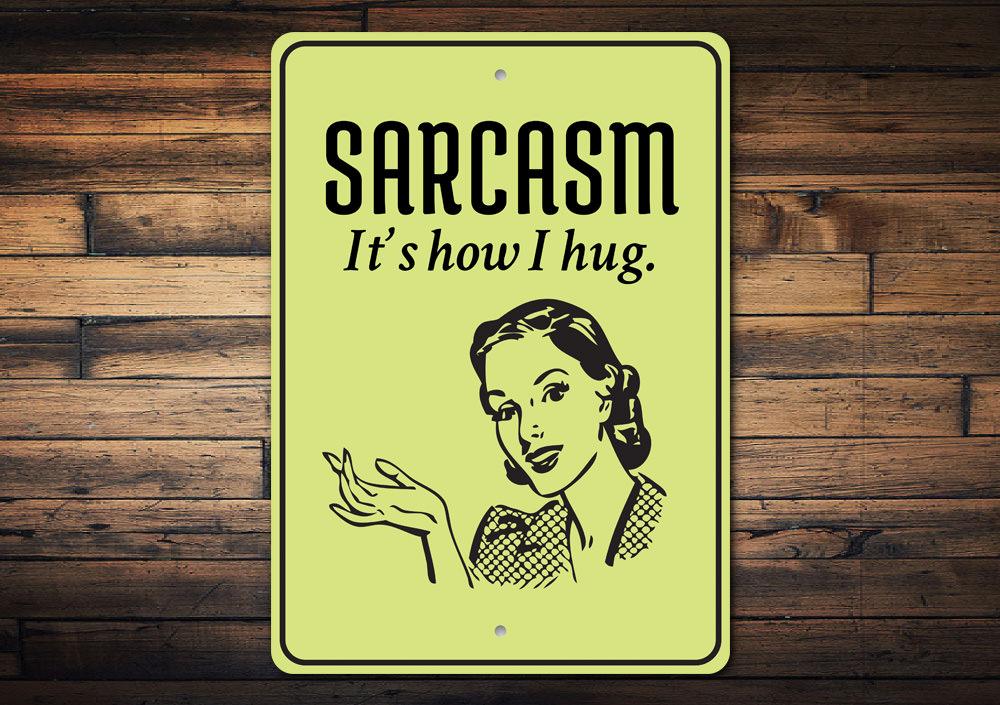 A humorous Sarcasm Sign made of high-quality aluminum, featuring witty text, perfect for home decor.