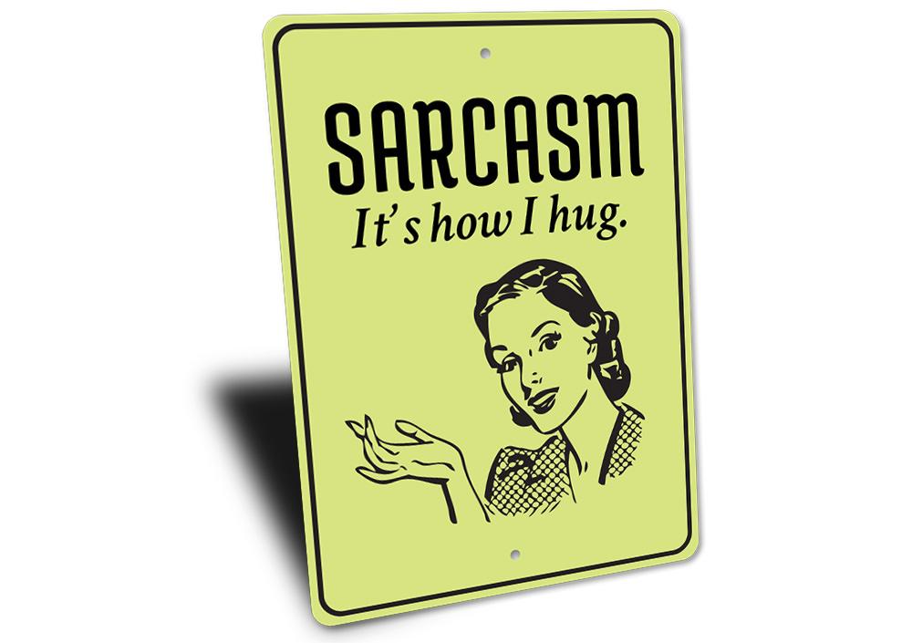 A humorous Sarcasm Sign made of high-quality aluminum, featuring witty text, perfect for home decor.