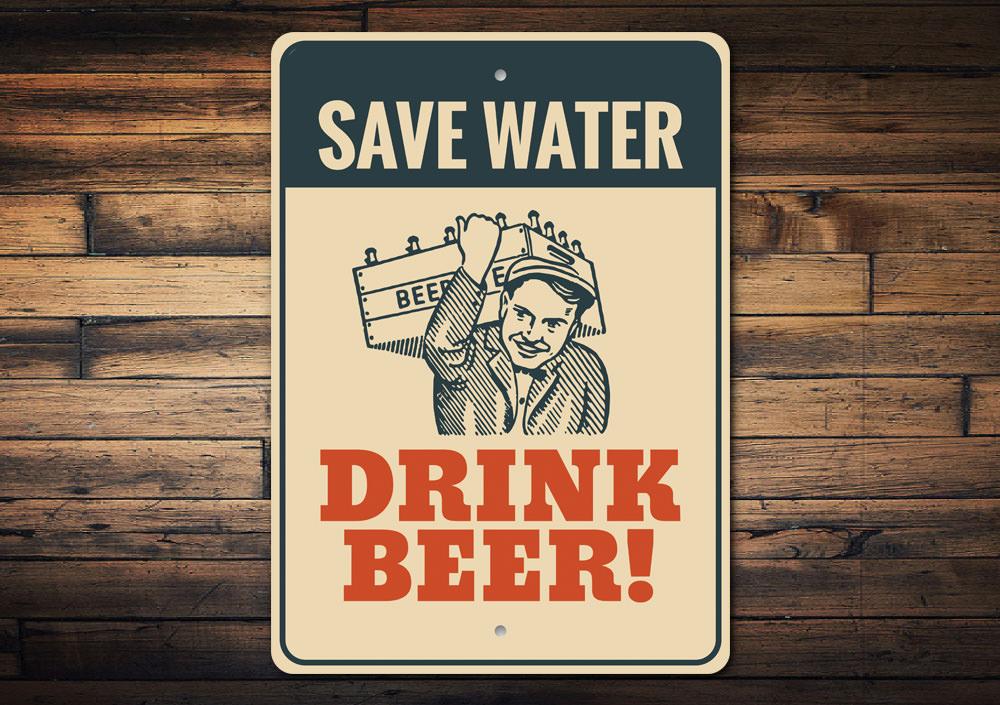 A decorative Save Water Drink Beer sign made of high-quality aluminum, featuring a humorous design suitable for various indoor and outdoor settings.