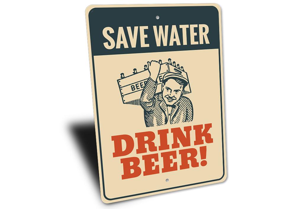 A decorative Save Water Drink Beer sign made of high-quality aluminum, featuring a humorous design suitable for various indoor and outdoor settings.