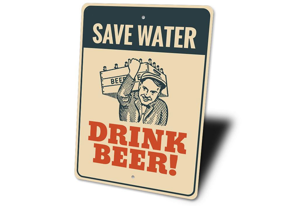 A decorative Save Water Drink Beer sign made of high-quality aluminum, featuring a humorous design suitable for various indoor and outdoor settings.