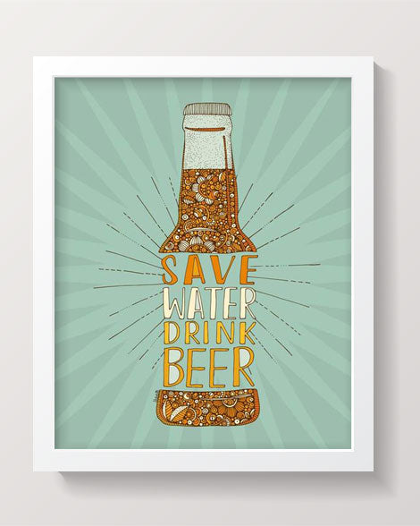 A vibrant 8x10 inch print featuring the humorous phrase 'Save Water Drink Beer' on high-quality photographic paper.