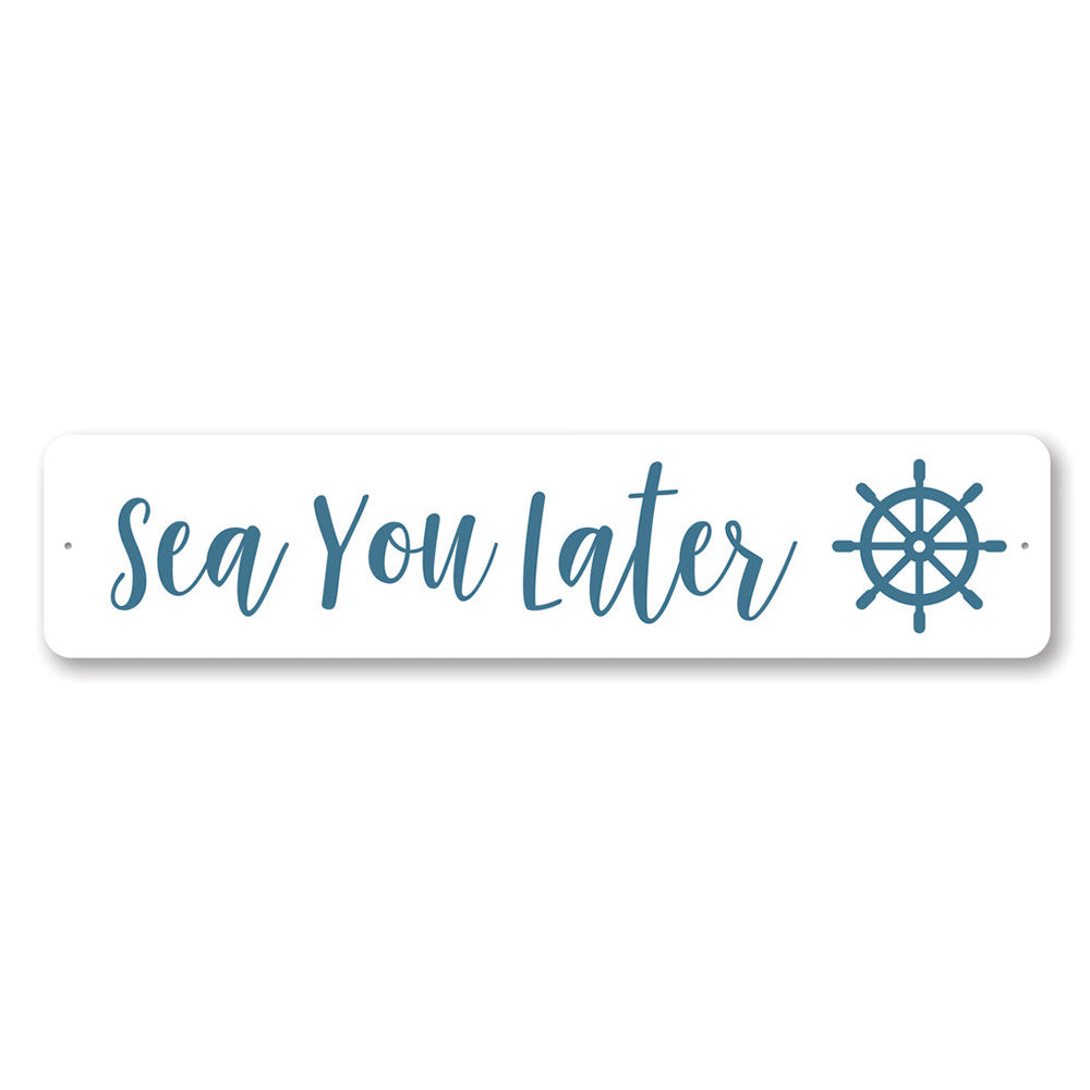 A decorative Sea You Later Sign made of durable aluminum, featuring a beach-themed design perfect for coastal decor.