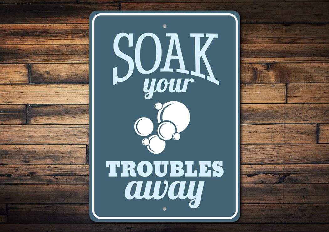 Soak Your Troubles Away Sign made of high-quality aluminum, featuring a charming design perfect for home decor.