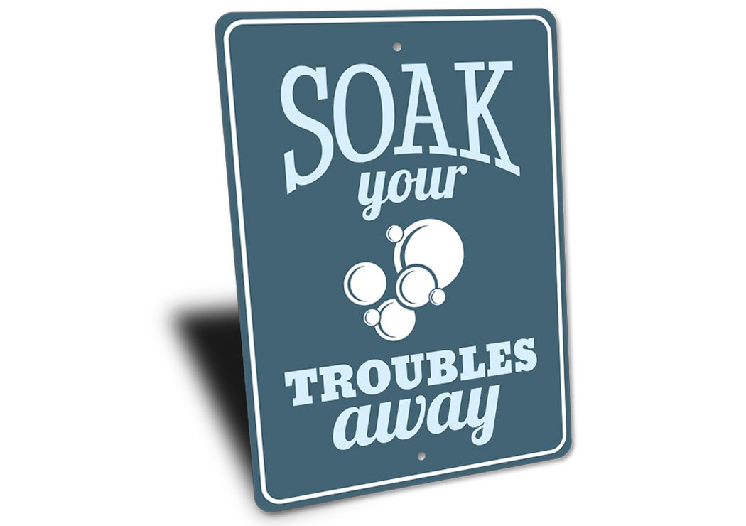 Soak Your Troubles Away Sign made of high-quality aluminum, featuring a charming design perfect for home decor.