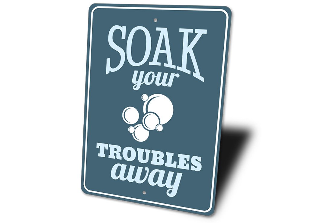 Soak Your Troubles Away Sign made of high-quality aluminum, featuring a charming design perfect for home decor.