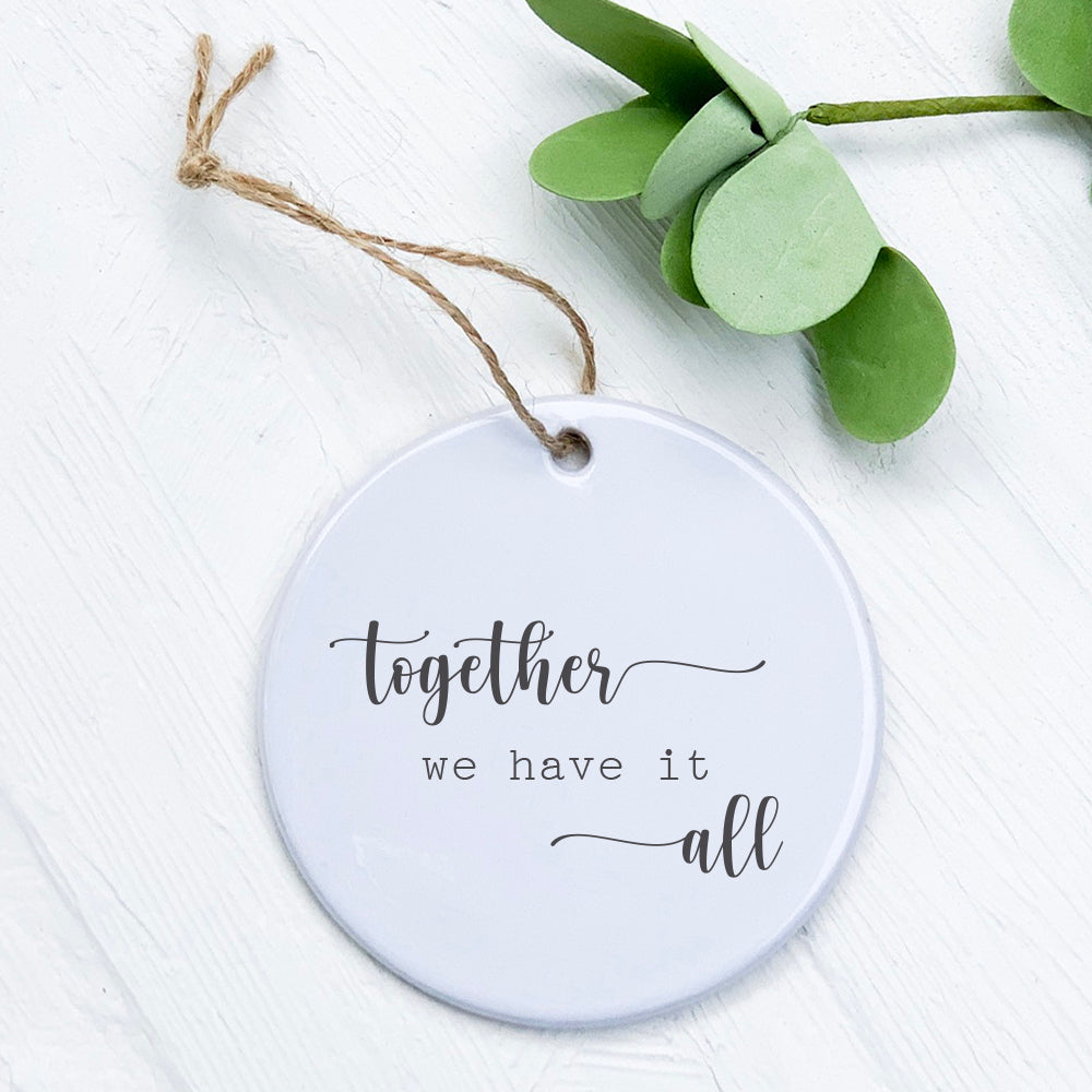 Together We Have It All porcelain ornament featuring original design, 2.75 inches in diameter, with a smooth glossy finish.