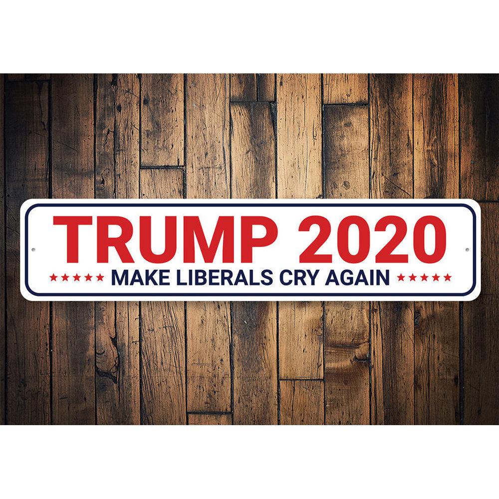 Trump 2020 Make Liberals Cry Sign made of high-quality aluminum, featuring bold text and vibrant colors, perfect for indoor or outdoor display.