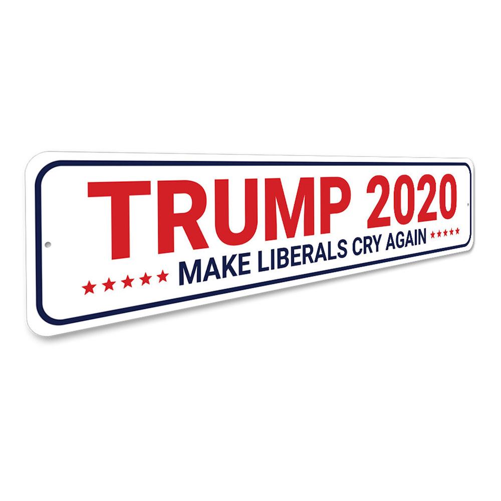 Trump 2020 Make Liberals Cry Sign made of high-quality aluminum, featuring bold text and vibrant colors, perfect for indoor or outdoor display.