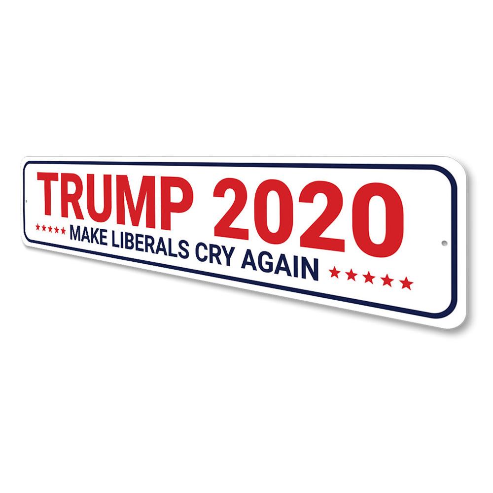 Trump 2020 Make Liberals Cry Sign made of high-quality aluminum, featuring bold text and vibrant colors, perfect for indoor or outdoor display.