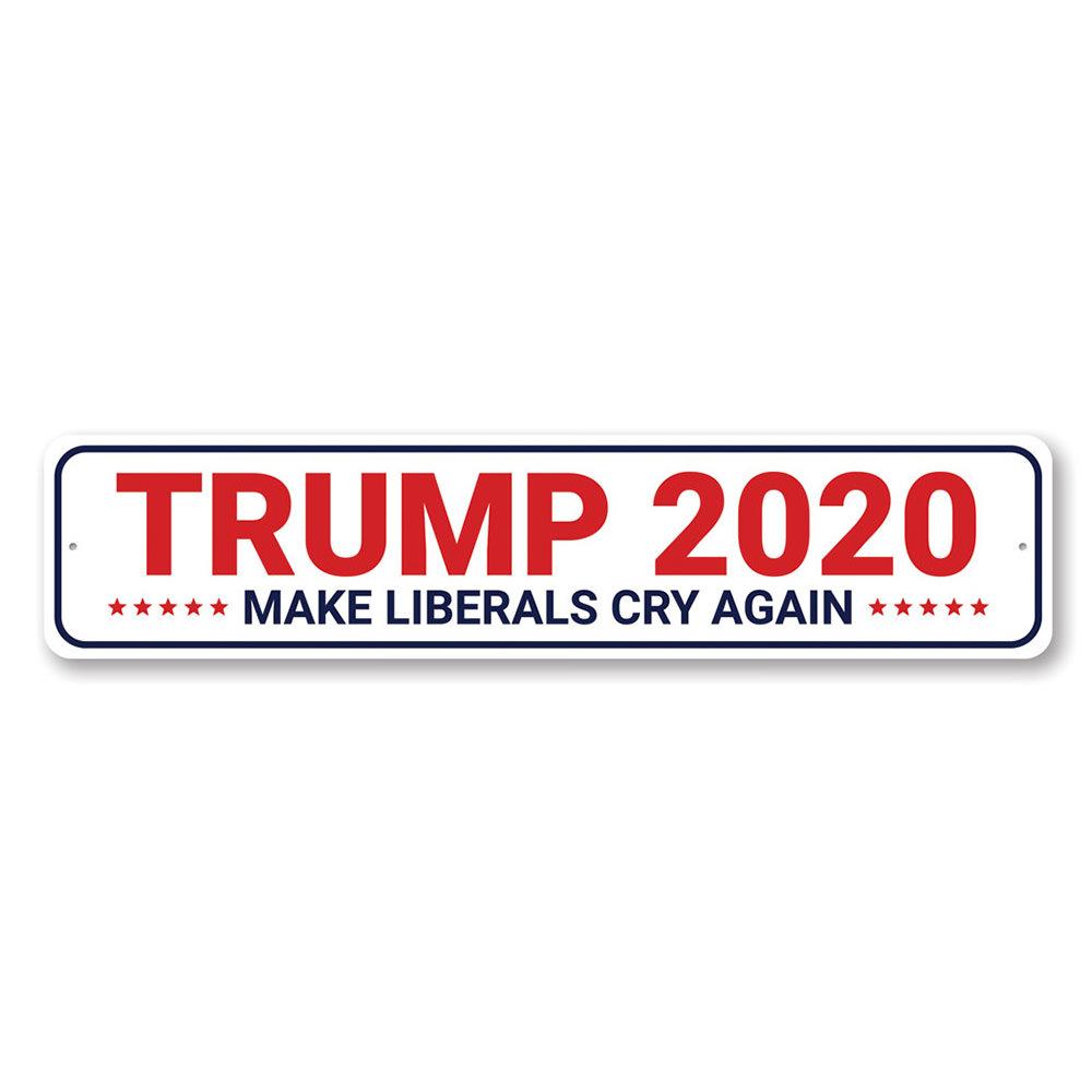 Trump 2020 Make Liberals Cry Sign made of high-quality aluminum, featuring bold text and vibrant colors, perfect for indoor or outdoor display.