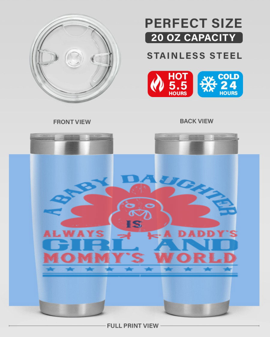 Stylish stainless steel tumbler featuring the phrase 'A baby daughter is always a Daddy’s girl and Mommy’s world', available in 20oz and 30oz sizes.