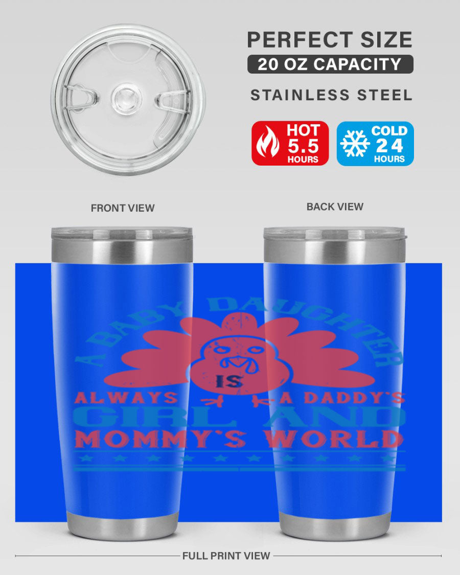 Stylish stainless steel tumbler featuring the phrase 'A baby daughter is always a Daddy’s girl and Mommy’s world', available in 20oz and 30oz sizes.