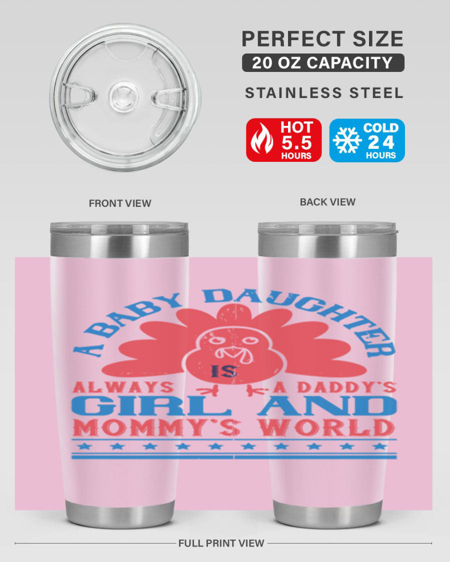 Stylish stainless steel tumbler featuring the phrase 'A baby daughter is always a Daddy’s girl and Mommy’s world', available in 20oz and 30oz sizes.