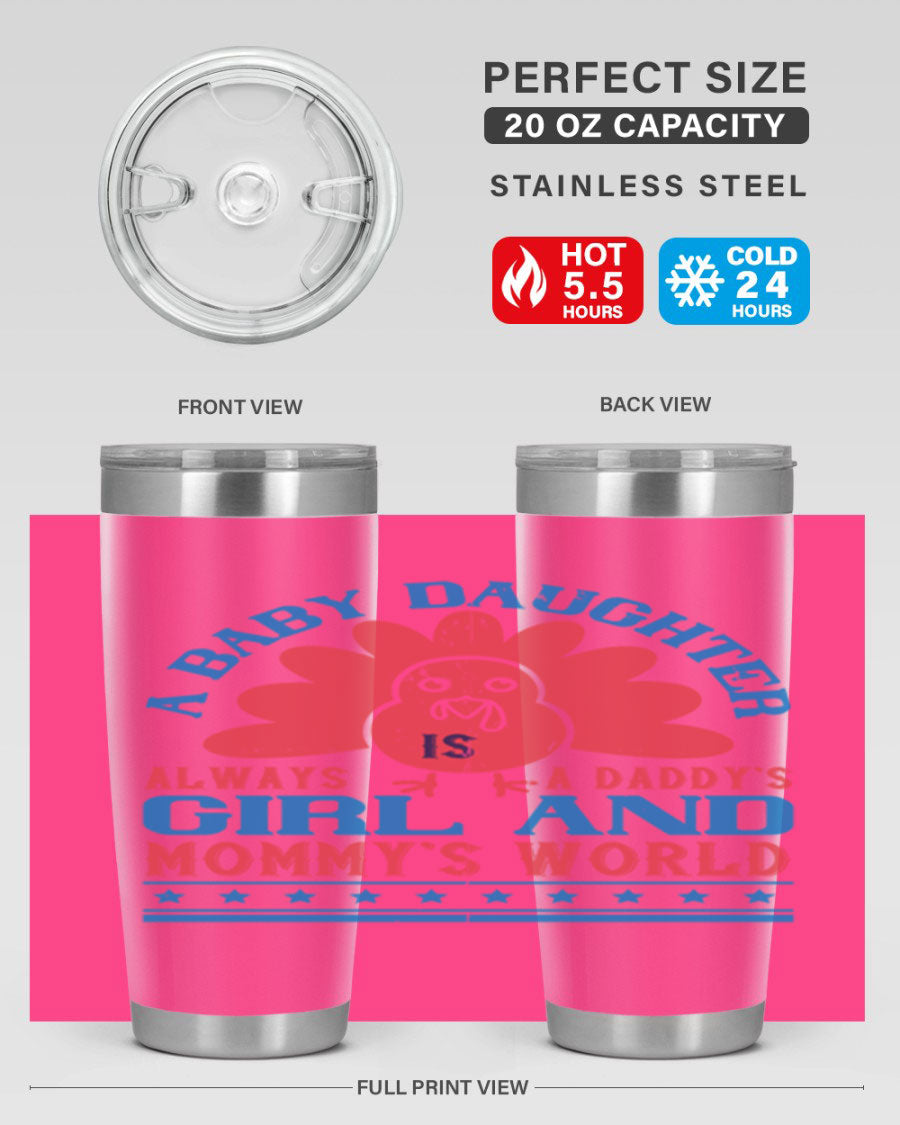 Stylish stainless steel tumbler featuring the phrase 'A baby daughter is always a Daddy’s girl and Mommy’s world', available in 20oz and 30oz sizes.