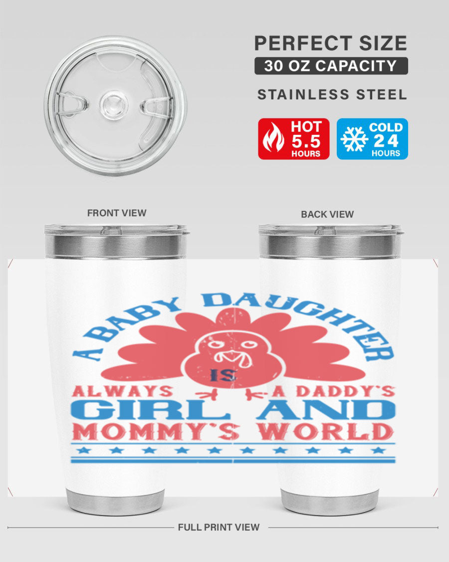 Stylish stainless steel tumbler featuring the phrase 'A baby daughter is always a Daddy’s girl and Mommy’s world', available in 20oz and 30oz sizes.