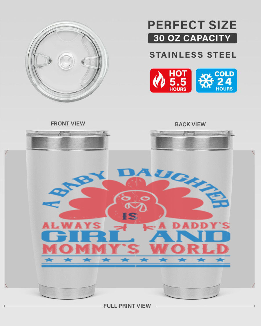 Stylish stainless steel tumbler featuring the phrase 'A baby daughter is always a Daddy’s girl and Mommy’s world', available in 20oz and 30oz sizes.