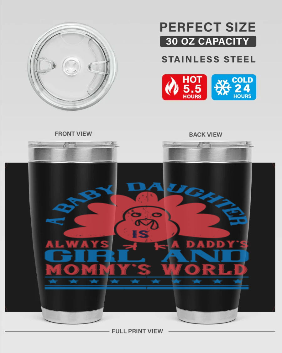 Stylish stainless steel tumbler featuring the phrase 'A baby daughter is always a Daddy’s girl and Mommy’s world', available in 20oz and 30oz sizes.