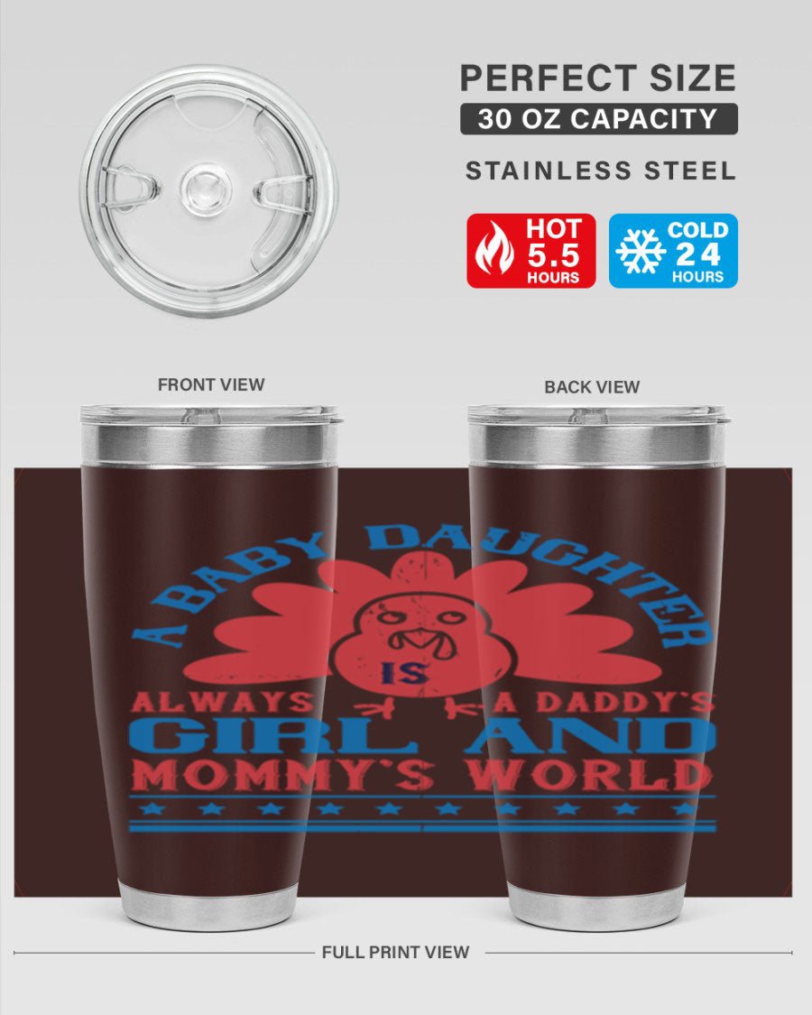 Stylish stainless steel tumbler featuring the phrase 'A baby daughter is always a Daddy’s girl and Mommy’s world', available in 20oz and 30oz sizes.