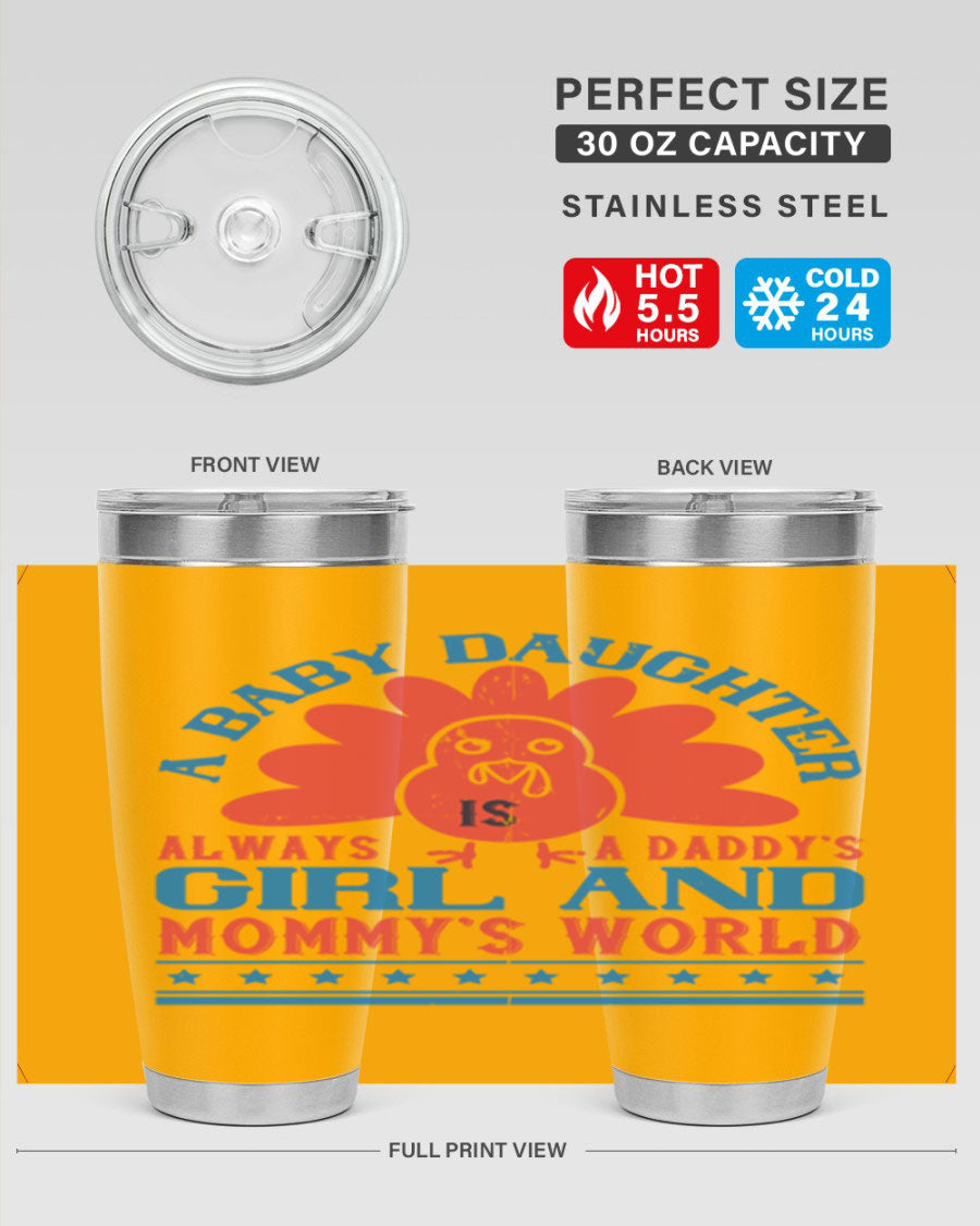 Stylish stainless steel tumbler featuring the phrase 'A baby daughter is always a Daddy’s girl and Mommy’s world', available in 20oz and 30oz sizes.