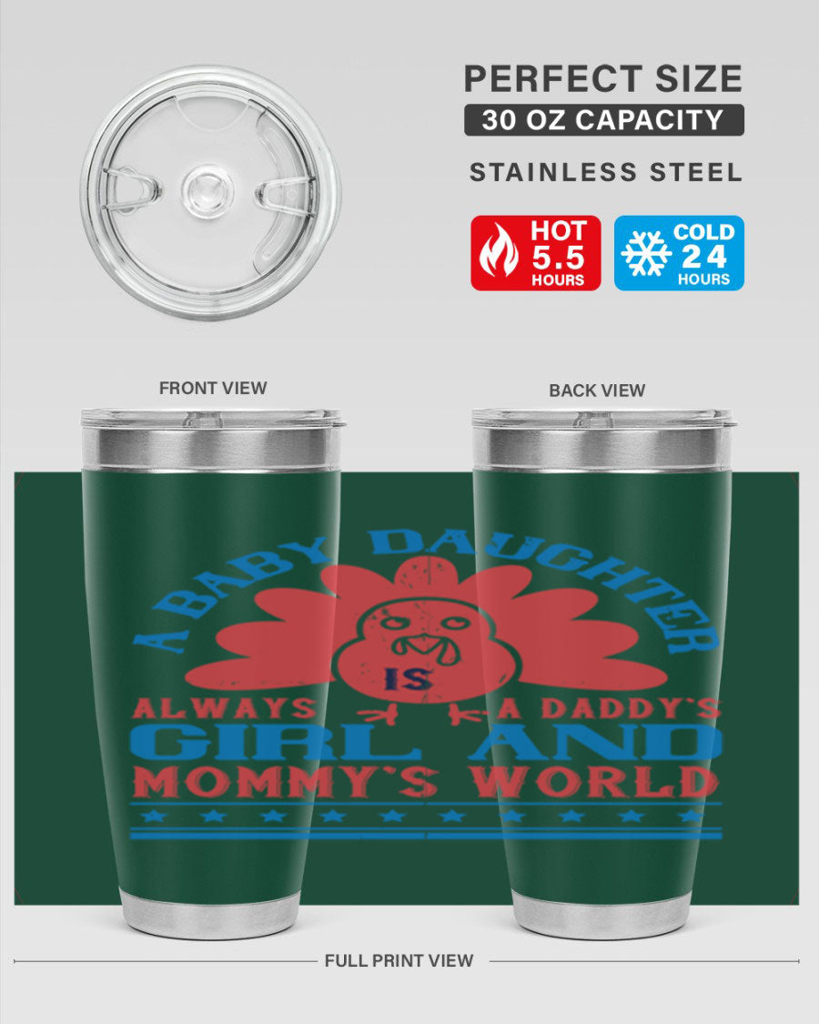 Stylish stainless steel tumbler featuring the phrase 'A baby daughter is always a Daddy’s girl and Mommy’s world', available in 20oz and 30oz sizes.