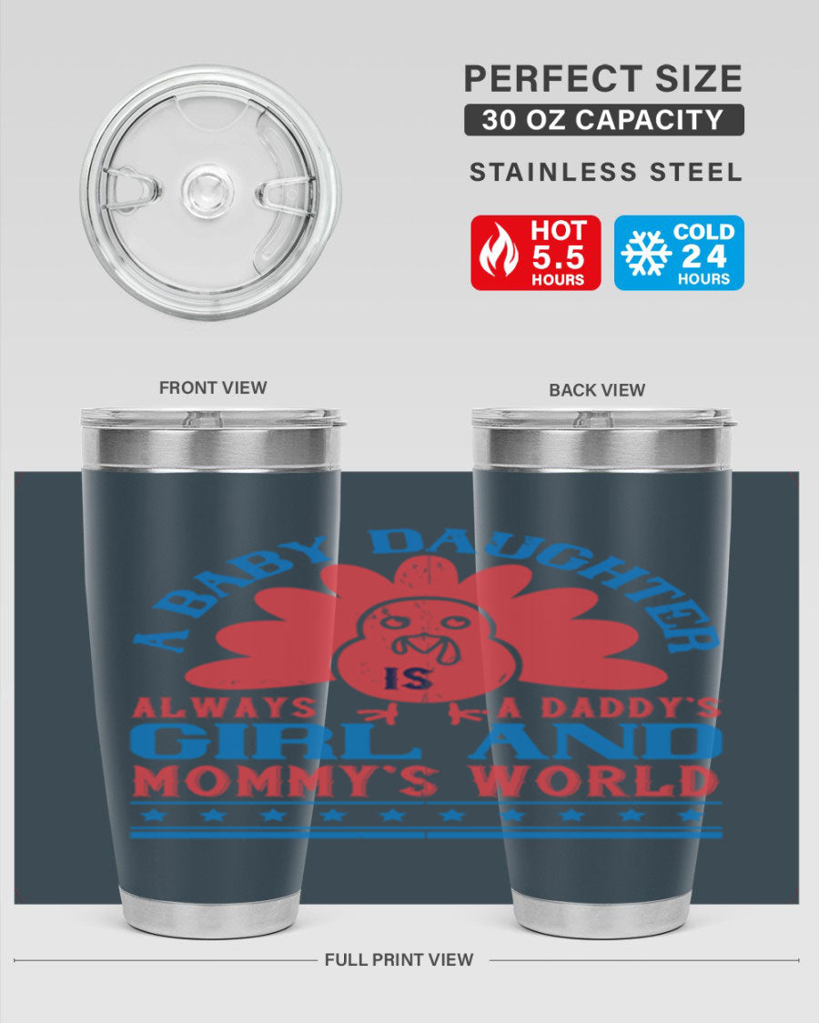 Stylish stainless steel tumbler featuring the phrase 'A baby daughter is always a Daddy’s girl and Mommy’s world', available in 20oz and 30oz sizes.