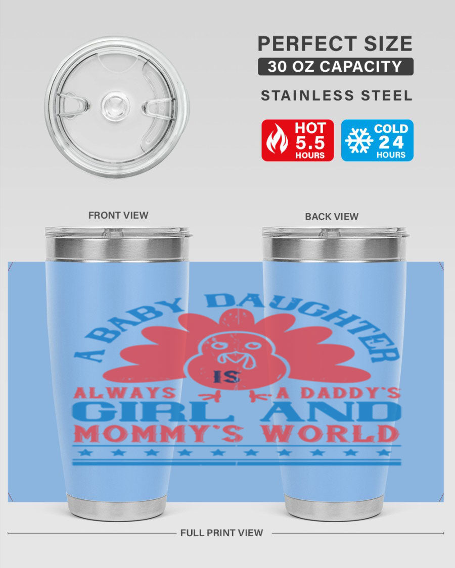 Stylish stainless steel tumbler featuring the phrase 'A baby daughter is always a Daddy’s girl and Mommy’s world', available in 20oz and 30oz sizes.