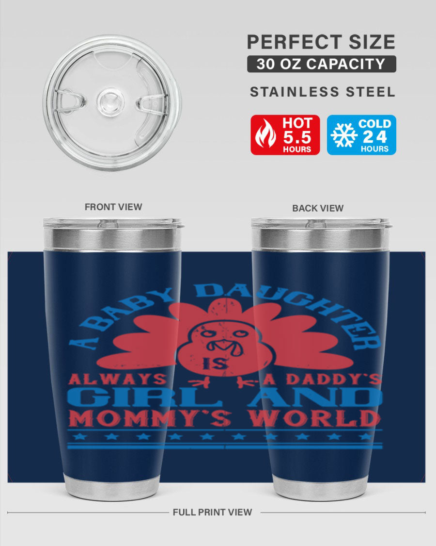 Stylish stainless steel tumbler featuring the phrase 'A baby daughter is always a Daddy’s girl and Mommy’s world', available in 20oz and 30oz sizes.