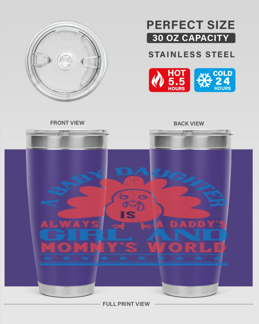 Stylish stainless steel tumbler featuring the phrase 'A baby daughter is always a Daddy’s girl and Mommy’s world', available in 20oz and 30oz sizes.