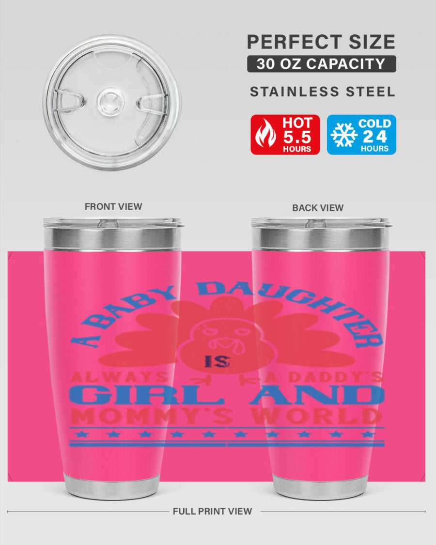 Stylish stainless steel tumbler featuring the phrase 'A baby daughter is always a Daddy’s girl and Mommy’s world', available in 20oz and 30oz sizes.