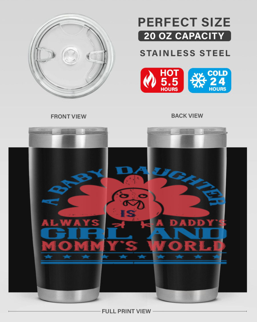 Stylish stainless steel tumbler featuring the phrase 'A baby daughter is always a Daddy’s girl and Mommy’s world', available in 20oz and 30oz sizes.