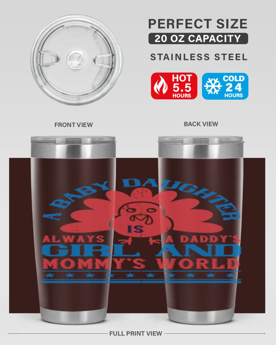 Stylish stainless steel tumbler featuring the phrase 'A baby daughter is always a Daddy’s girl and Mommy’s world', available in 20oz and 30oz sizes.