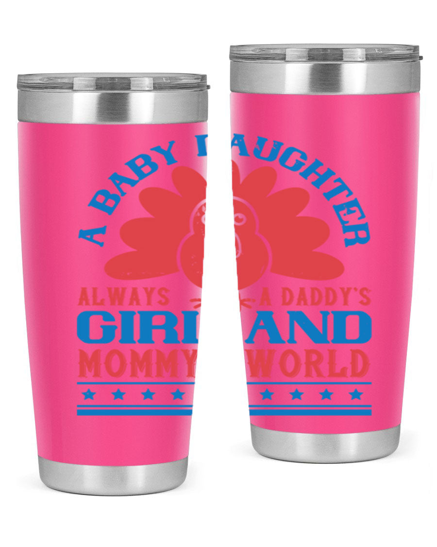 Stylish stainless steel tumbler featuring the phrase 'A baby daughter is always a Daddy’s girl and Mommy’s world', available in 20oz and 30oz sizes.