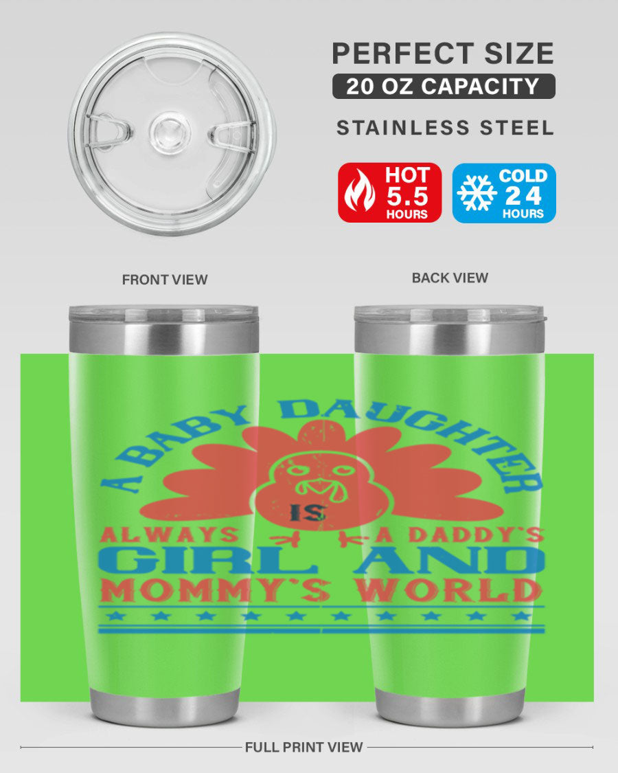 Stylish stainless steel tumbler featuring the phrase 'A baby daughter is always a Daddy’s girl and Mommy’s world', available in 20oz and 30oz sizes.