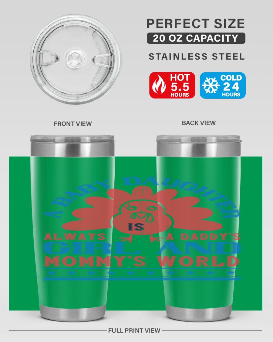 Stylish stainless steel tumbler featuring the phrase 'A baby daughter is always a Daddy’s girl and Mommy’s world', available in 20oz and 30oz sizes.