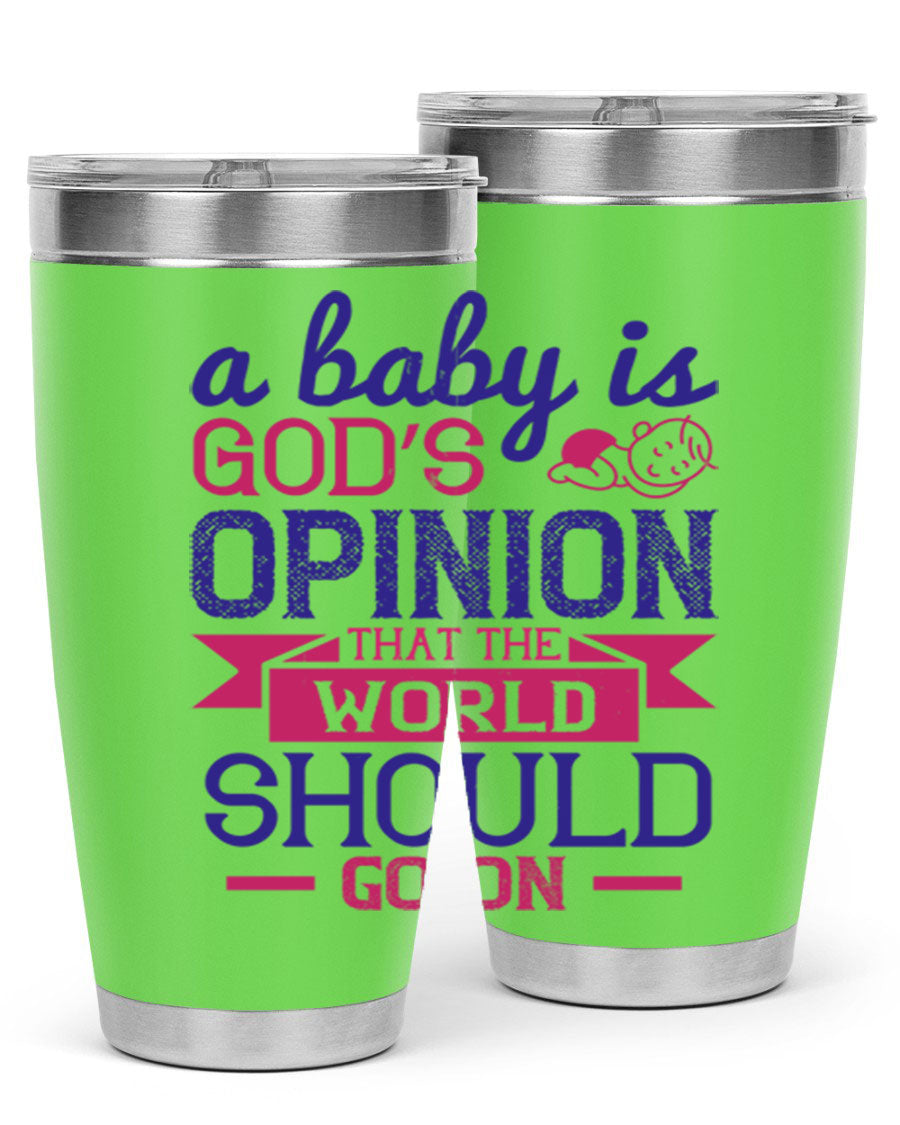 A stylish double wall vacuum stainless steel tumbler featuring the quote 'A baby is God’s opinion that the world should go on', available in 20oz and 30oz sizes.