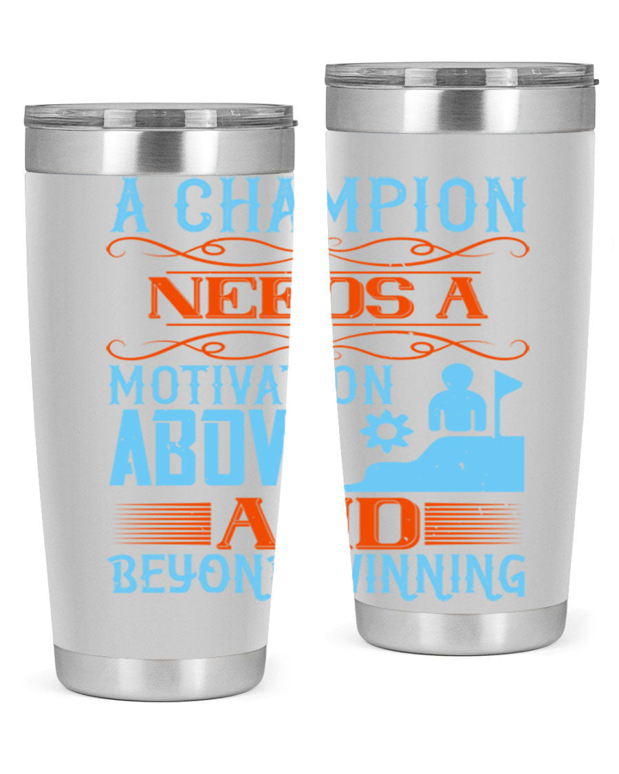 A Champion Needs a Motivation Above and Beyond Winning Style 39# tumbler, featuring double wall vacuum stainless steel and a motivational design.