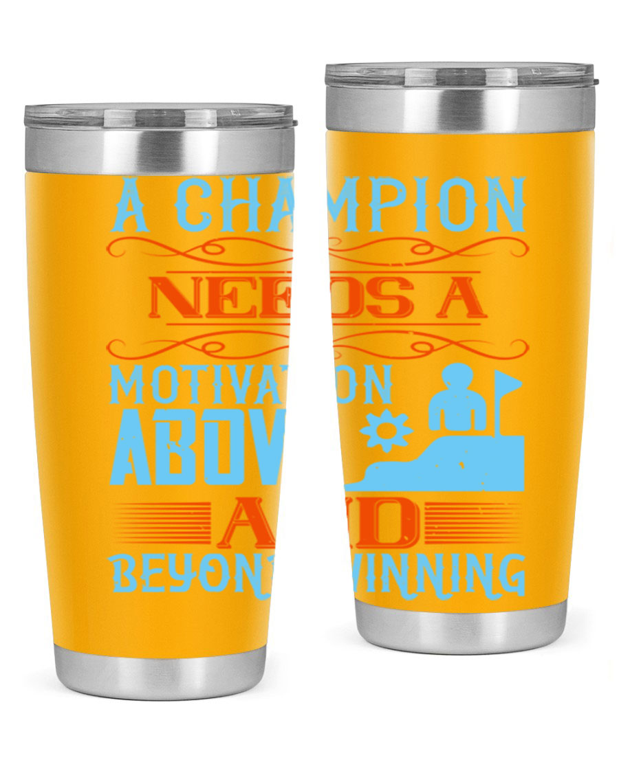 A Champion Needs a Motivation Above and Beyond Winning Style 39# tumbler, featuring double wall vacuum stainless steel and a motivational design.