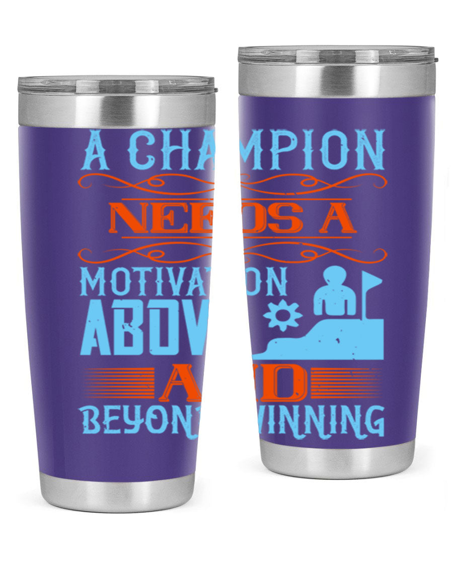 A Champion Needs a Motivation Above and Beyond Winning Style 39# tumbler, featuring double wall vacuum stainless steel and a motivational design.