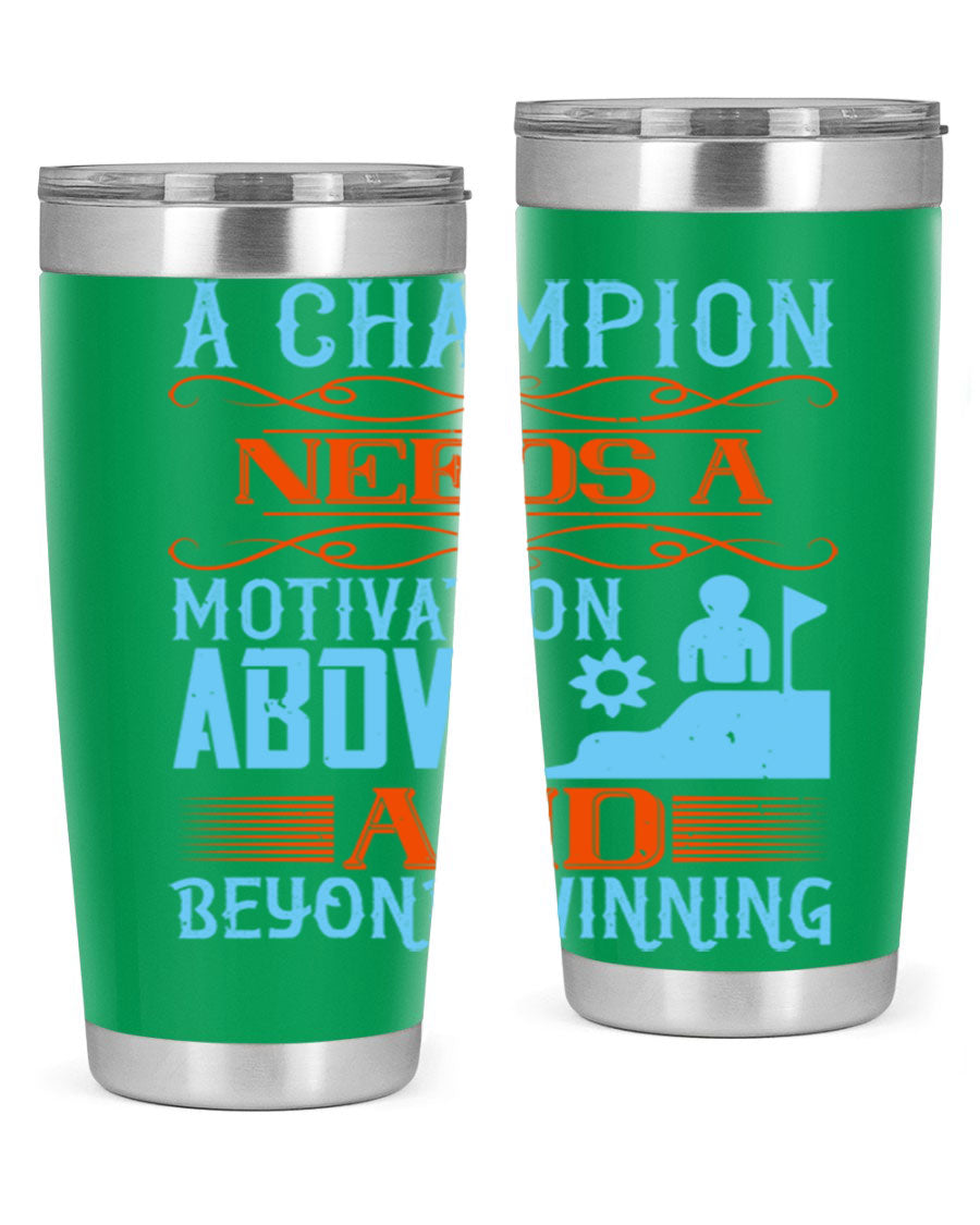 A Champion Needs a Motivation Above and Beyond Winning Style 39# tumbler, featuring double wall vacuum stainless steel and a motivational design.