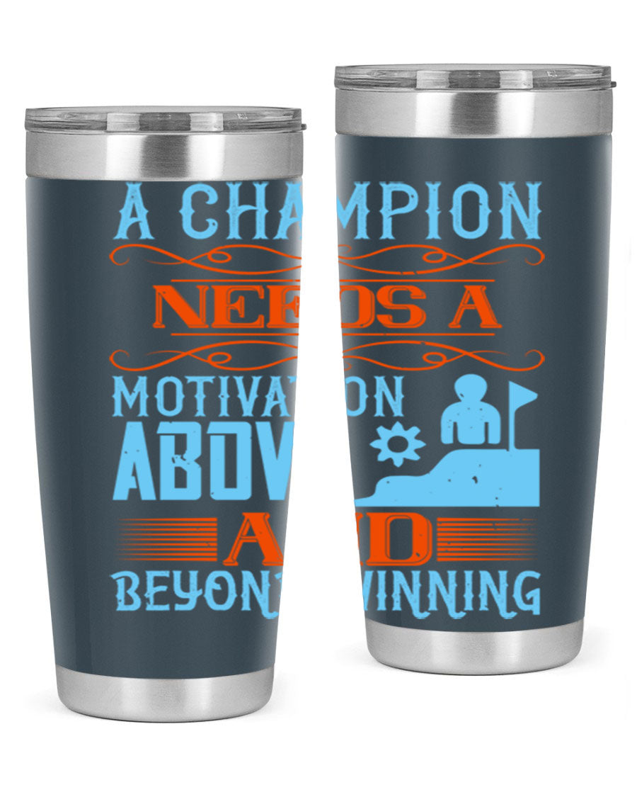 A Champion Needs a Motivation Above and Beyond Winning Style 39# tumbler, featuring double wall vacuum stainless steel and a motivational design.