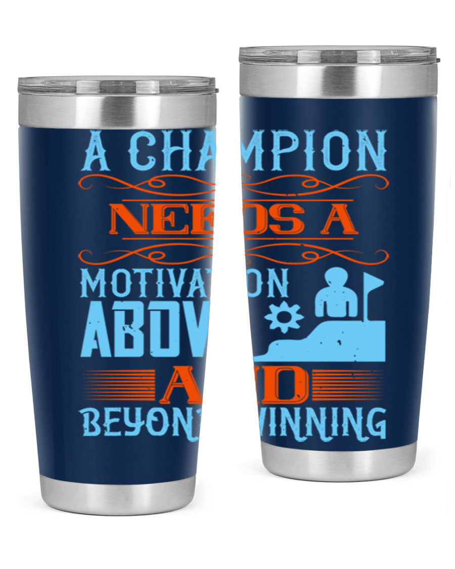 A Champion Needs a Motivation Above and Beyond Winning Style 39# tumbler, featuring double wall vacuum stainless steel and a motivational design.